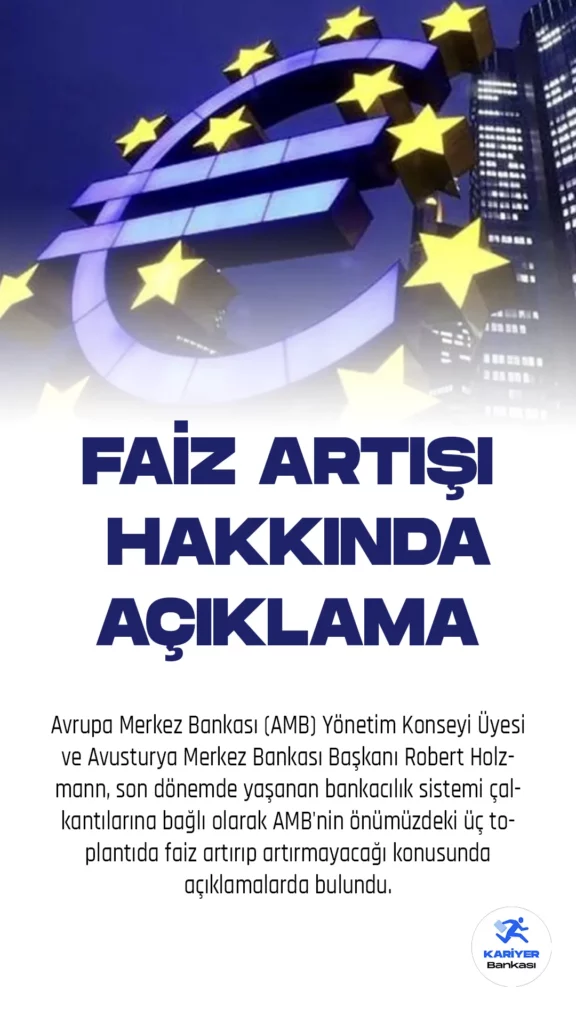 Avrupa Merkez Bankası (AMB) Yönetim Konseyi Üyesi ve Avusturya Merkez Bankası Başkanı Robert Holzmann, son dönemde yaşanan bankacılık sistemi çalkantılarına bağlı olarak AMB'nin önümüzdeki üç toplantıda faiz artırıp artırmayacağı konusunda açıklamalarda bulundu.