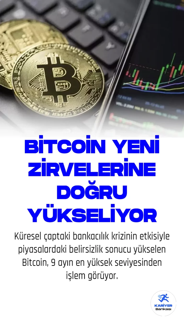 Küresel çaptaki bankacılık krizinin etkisiyle piyasalardaki belirsizlik sonucu yükselen Bitcoin, 9 ayın en yüksek seviyesinden işlem görüyor.