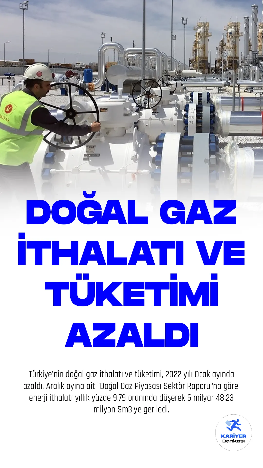 Türkiye'nin doğal gaz ithalatı ve tüketimi, 2022 yılı Ocak ayında azaldı. Aralık ayına ait "Doğal Gaz Piyasası Sektör Raporu"na göre, enerji ithalatı yıllık yüzde 9,79 oranında düşerek 6 milyar 48,23 milyon Sm3'ye geriledi.