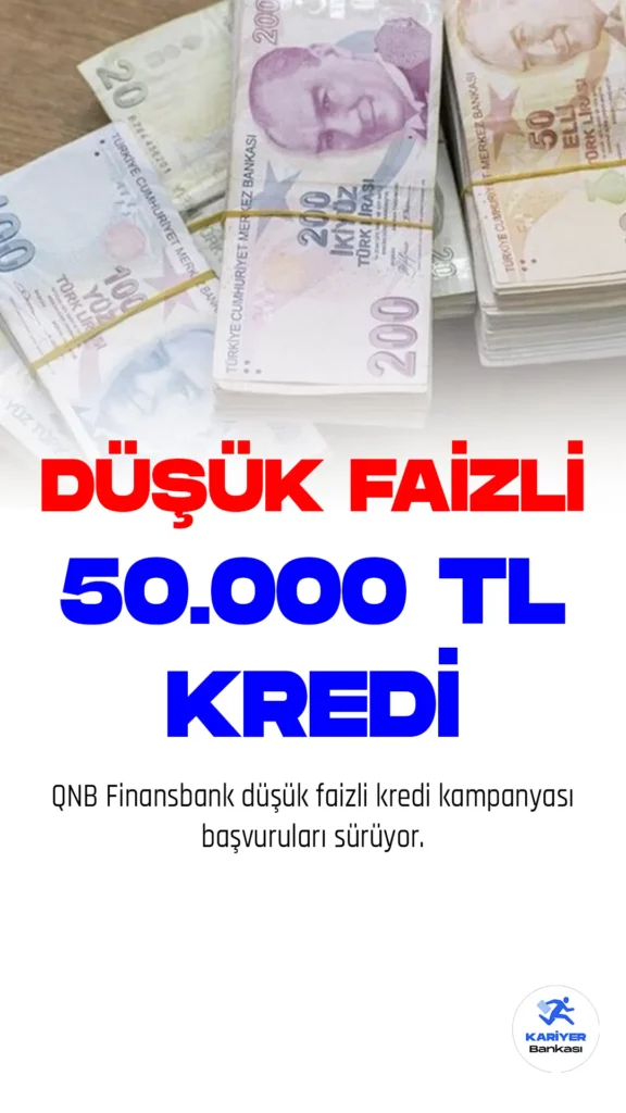 QNB Finansbank Düşük Faizli 50 Bin TL Kredi Başvuruları Sürüyor
