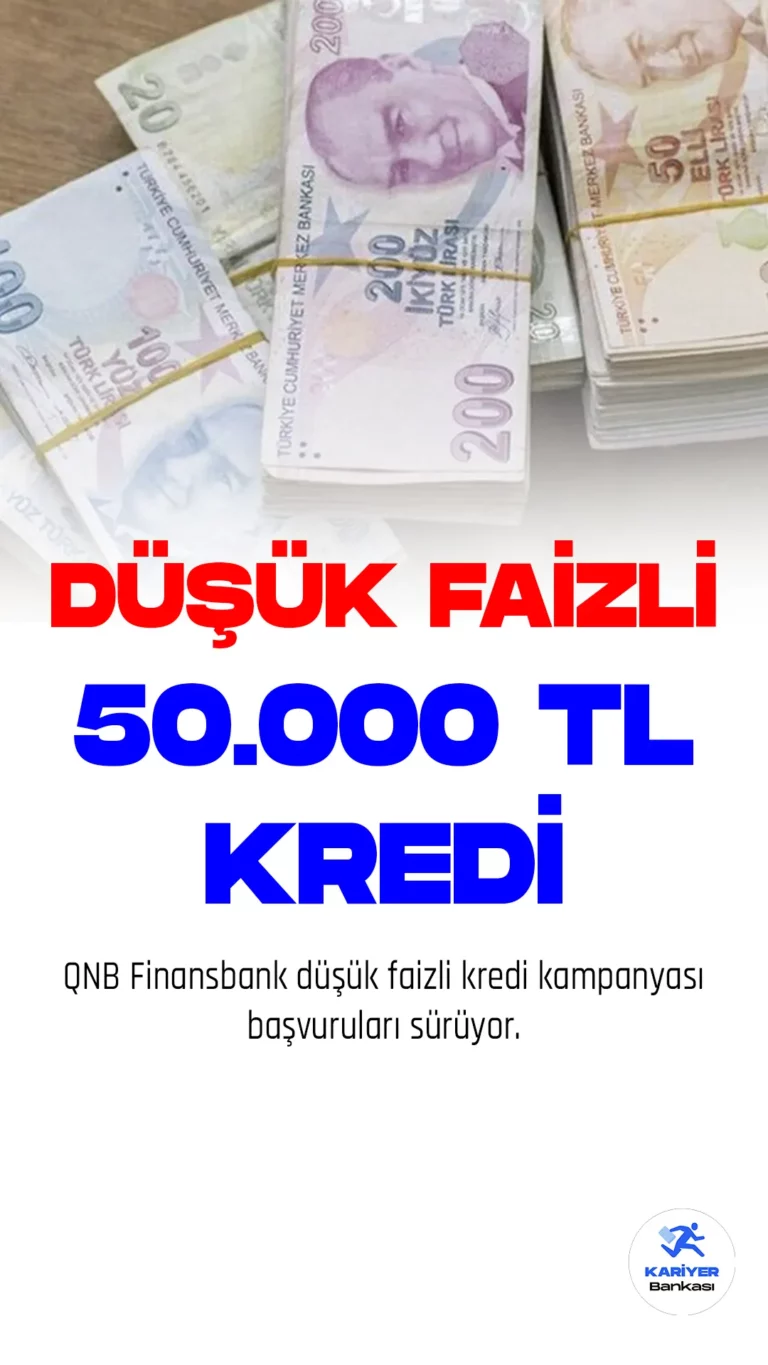 QNB Finansbank Düşük Faizli 50 Bin TL Kredi Başvuruları Sürüyor