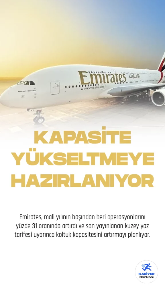 Emirates, mali yılının başından beri operasyonlarını yüzde 31 oranında artırdı ve son yayınlanan kuzey yaz tarifesi uyarınca koltuk kapasitesini artırmayı planlıyor.
