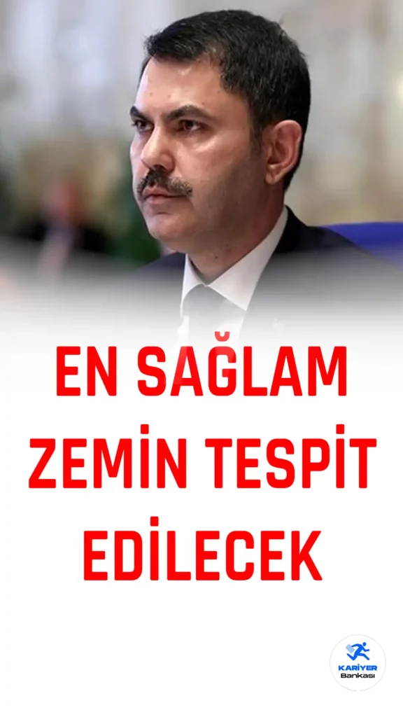 Bakan Kurum: En sağlam zemini tespit ederek güvenli konutlar inşa edeceğiz