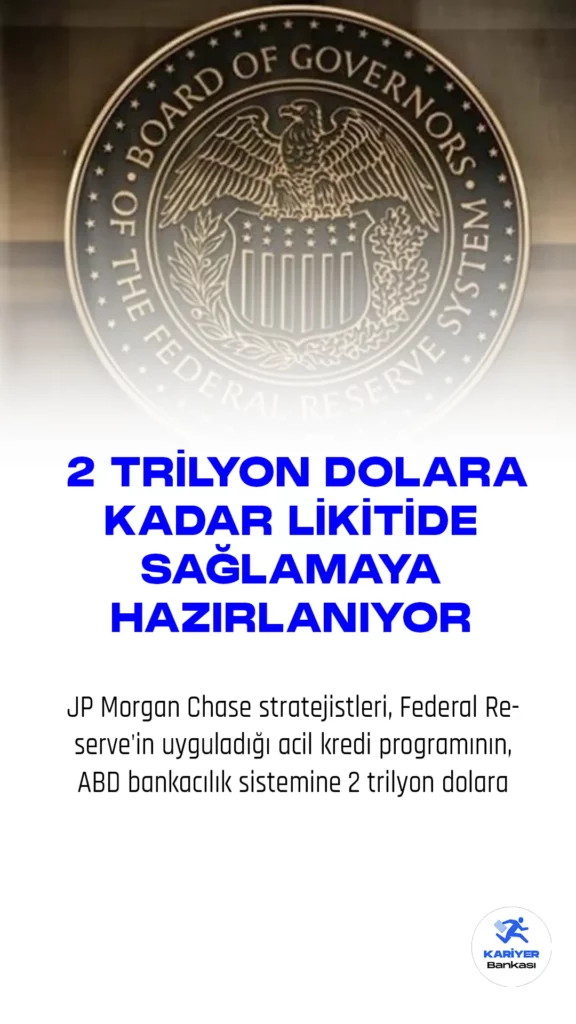 JP Morgan Chase stratejistleri, Federal Reserve'in uyguladığı acil kredi programının, ABD bankacılık sistemine 2 trilyon dolara kadar likidite sağlayarak sektör üzerindeki baskıyı azaltabileceğini belirtti.