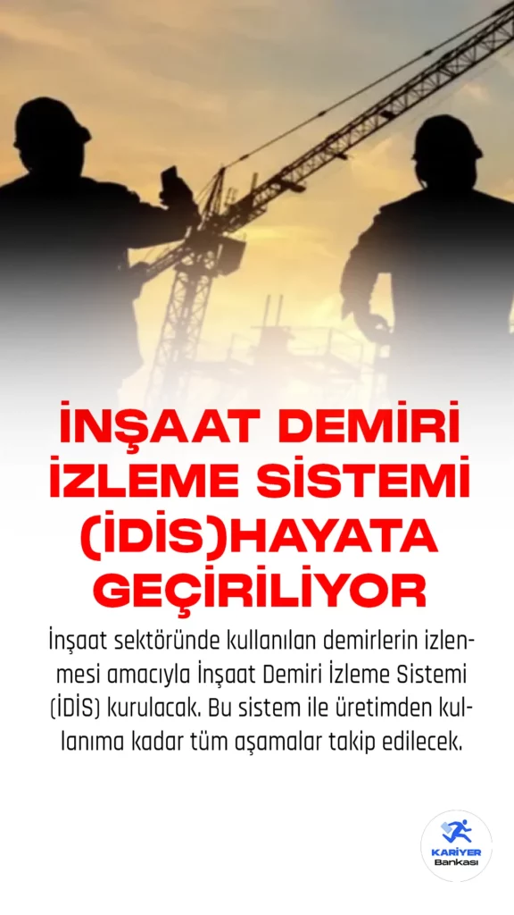 İnşaat sektöründe kullanılan demirlerin izlenmesi amacıyla İnşaat Demiri İzleme Sistemi (İDİS) kurulacak. Bu sistem ile üretimden kullanıma kadar tüm aşamalar takip edilecek.