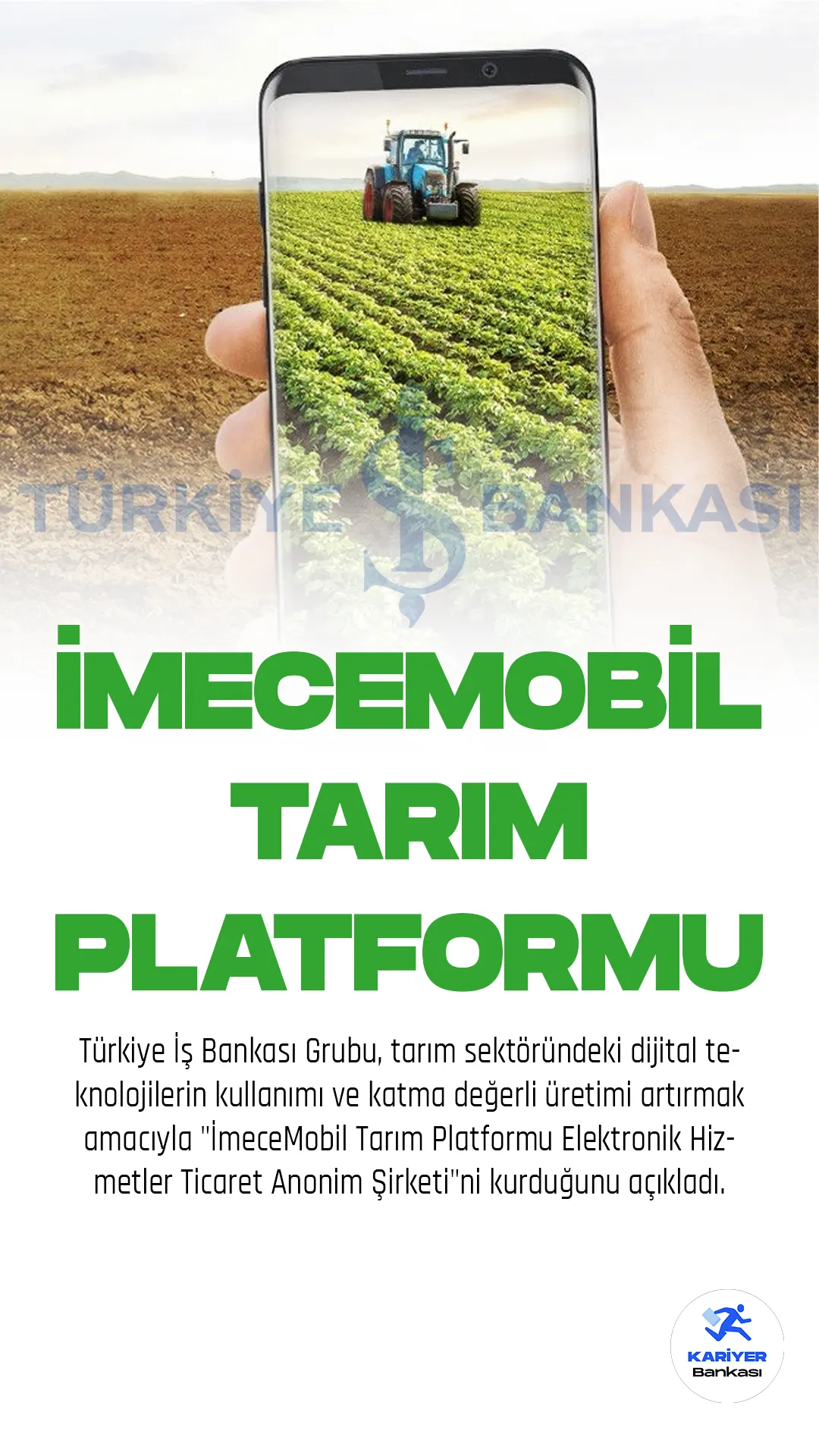 Türkiye İş Bankası Grubu, tarım sektöründeki dijital teknolojilerin kullanımı ve katma değerli üretimi artırmak amacıyla "İmeceMobil Tarım Platformu Elektronik Hizmetler Ticaret Anonim Şirketi"ni kurduğunu açıkladı.