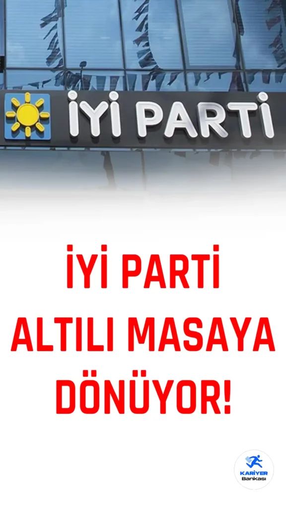 İYİ Parti Altılı Masaya Dönüyor!