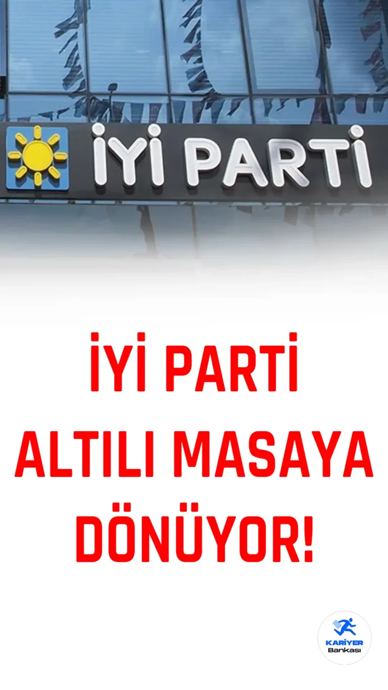 İYİ Parti Altılı Masaya Dönüyor!