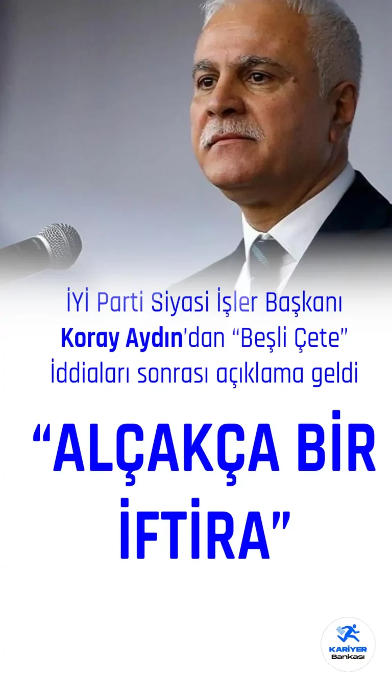 Koray Aydın: “Beşli Çete” İddiaları Gerçek Dışı ve Alçakça İftira