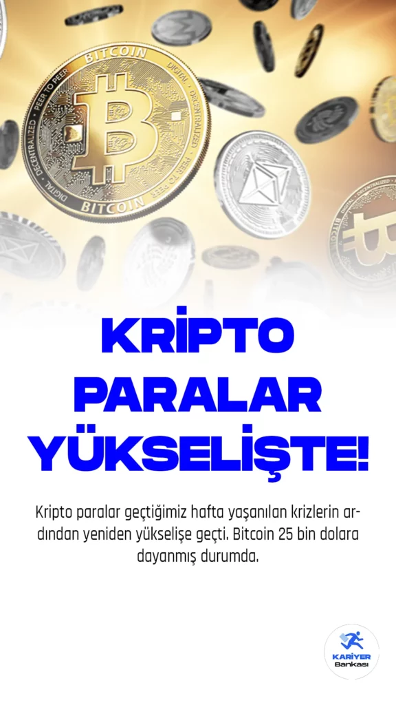 Kripto paralar geçtiğimiz hafta yaşanılan krizlerin ardından yeniden yükselişe geçti. Bitcoin 25 bin dolara dayanmış durumda.
