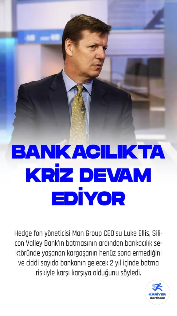 Hedge fon yöneticisi Man Group CEO'su Luke Ellis, Silicon Valley Bank'ın batmasının ardından bankacılık sektöründe yaşanan kargaşanın henüz sona ermediğini ve ciddi sayıda bankanın gelecek 2 yıl içinde batma riskiyle karşı karşıya olduğunu söyledi.