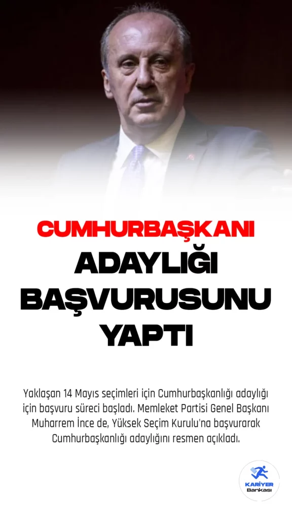 Yaklaşan 14 Mayıs seçimleri için cumhurbaşkanlığı adaylığı için başvuru süreci başladı. Memleket Partisi Genel Başkanı Muharrem İnce de, Yüksek Seçim Kurulu'na başvurarak Cumhurbaşkanlığı adaylığını resmen açıkladı.