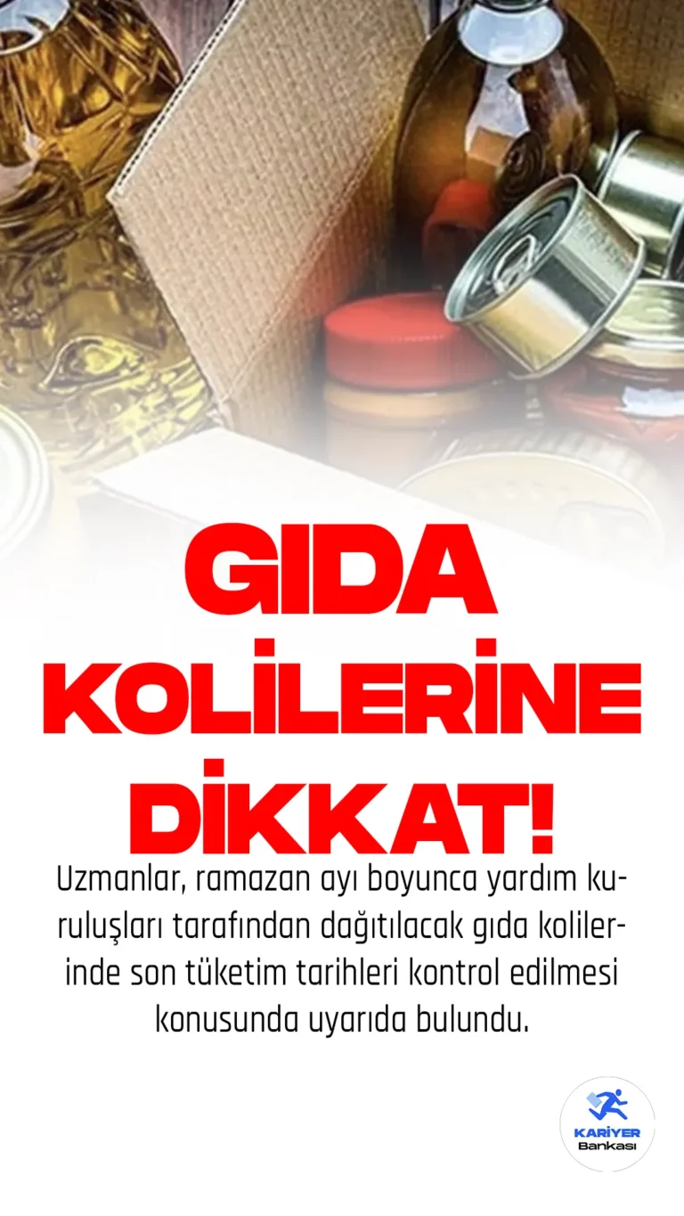 Uzmanlar, ramazan ayı boyunca yardım kuruluşları tarafından dağıtılacak gıda kolilerinde son tüketim tarihleri kontrol edilmesi konusunda uyarıda bulundu.
