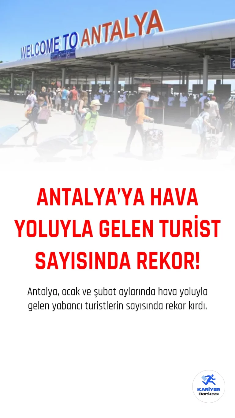 Antalya, ocak ve şubat aylarında hava yoluyla gelen yabancı turistlerin sayısında rekor kırdı.