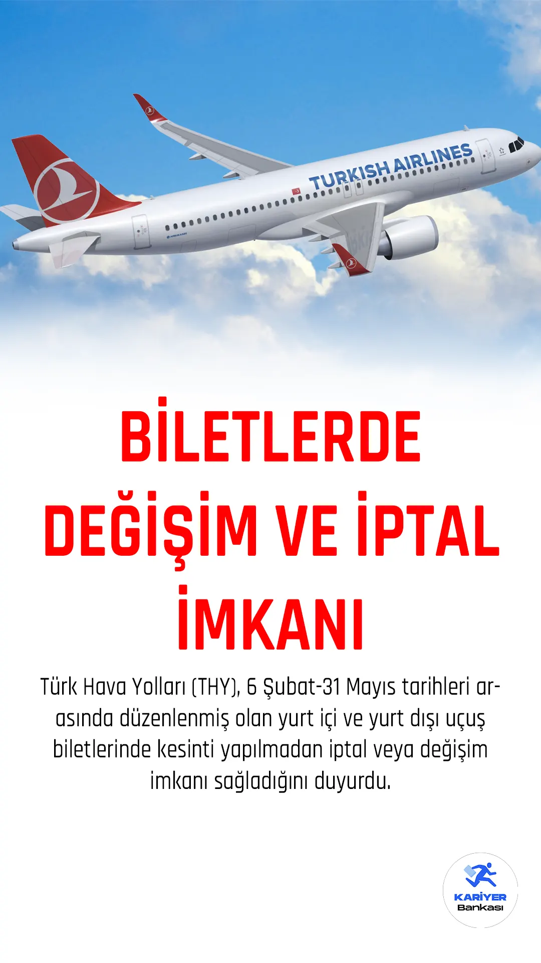 Türk Hava Yolları (THY), 6 Şubat-31 Mayıs tarihleri arasında düzenlenmiş olan yurt içi ve yurt dışı uçuş biletlerinde kesinti yapılmadan iptal veya değişim imkanı sağladığını duyurdu.