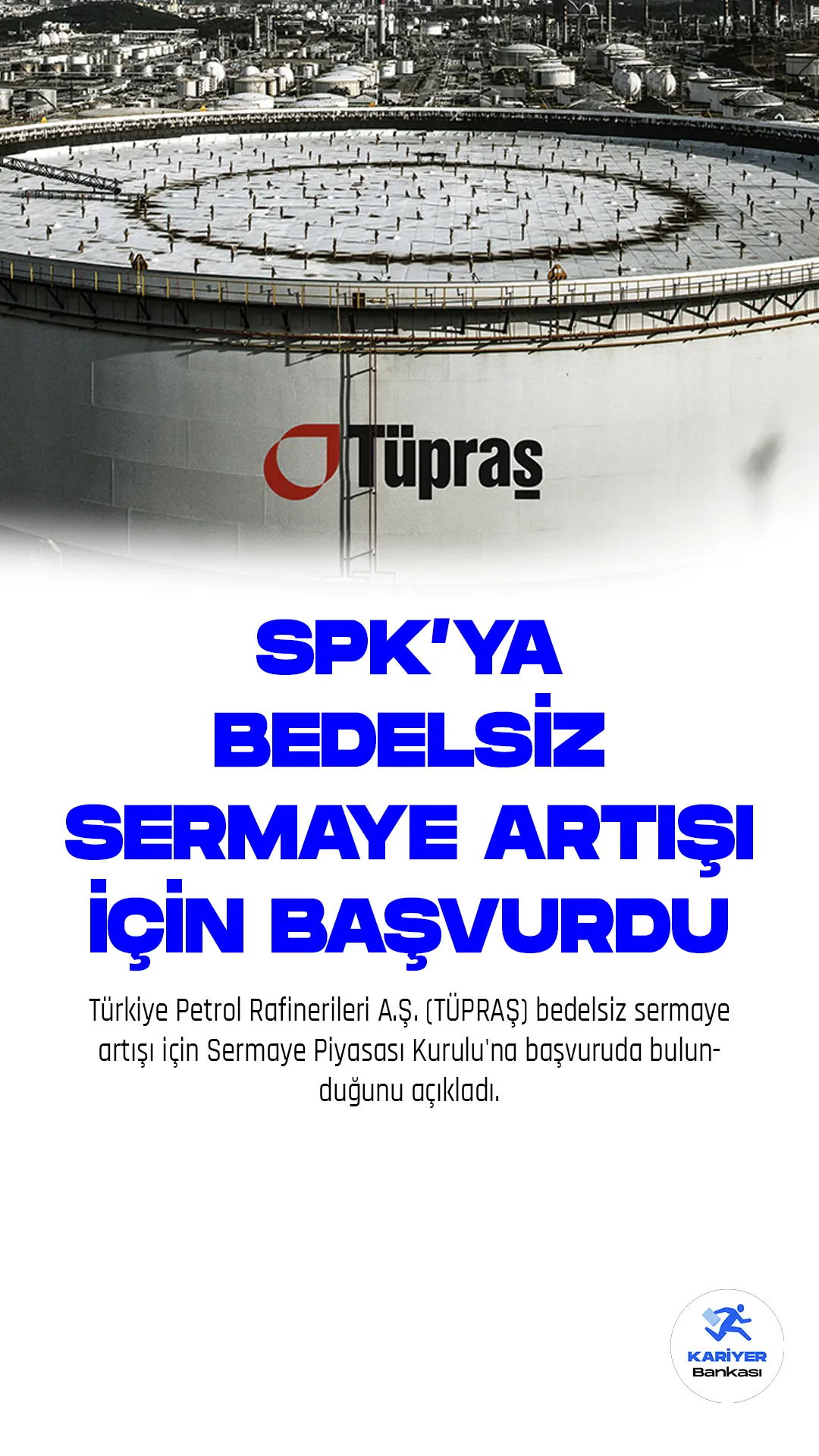 Türkiye Petrol Rafinerileri A.Ş. (TÜPRAŞ) bedelsiz sermaye artışı için Sermaye Piyasası Kurulu'na başvuruda bulunduğunu açıkladı.