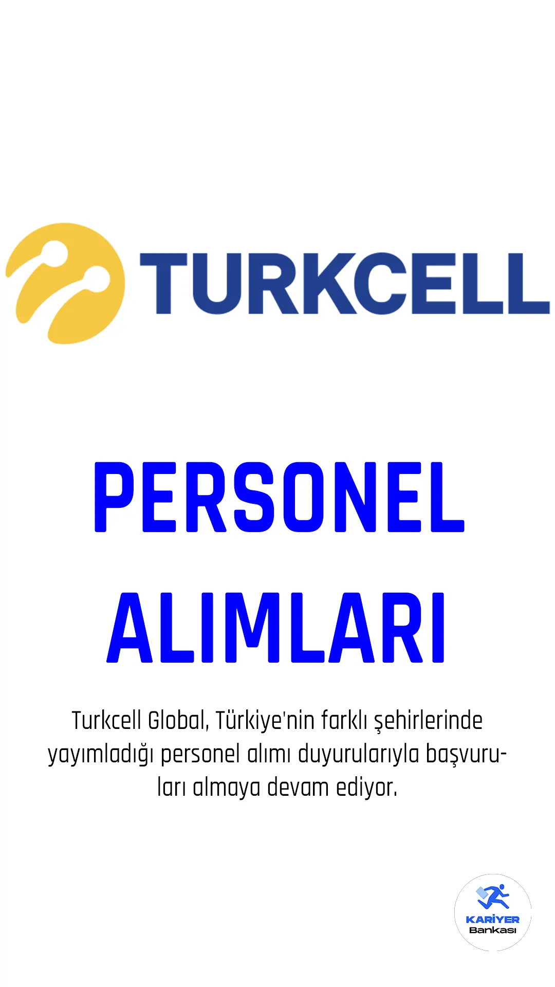 Turkcell Global, Türkiye'nin farklı şehirlerinde yayımladığı personel alımı duyurularıyla başvuruları almaya devam ediyor.