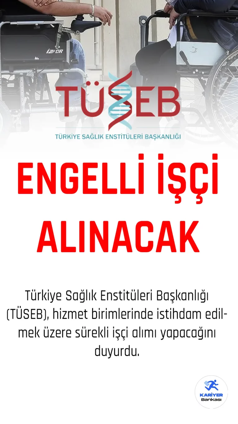 TÜSEB Engelli işçi alımı yapacak.