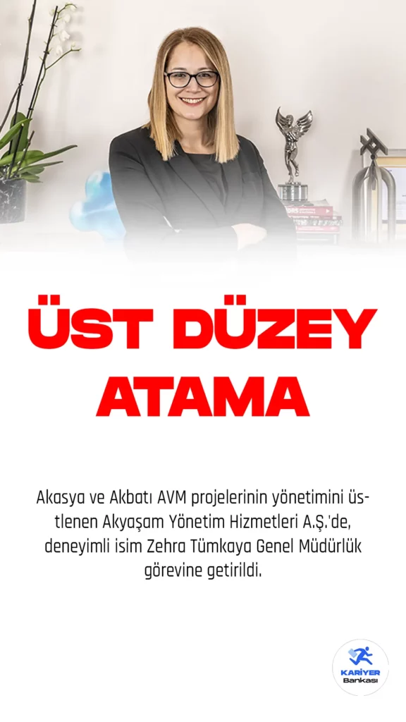 Akasya ve Akbatı AVM projelerinin yönetimini üstlenen Akyaşam Yönetim Hizmetleri A.Ş.'de, deneyimli isim Zehra Tümkaya Genel Müdürlük görevine getirildi.
