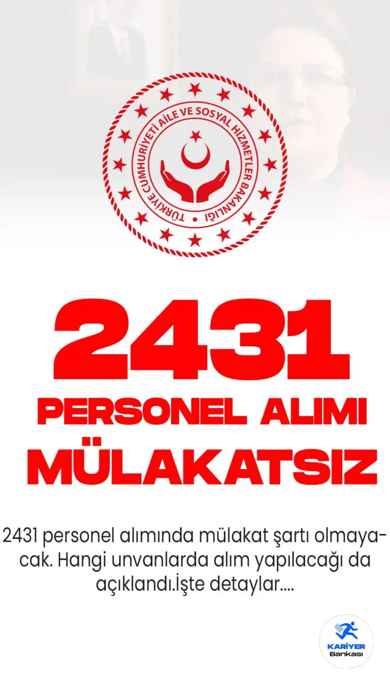 Aile ve Sosyal Hizmetler Bakanı Derya Yanık, 2431 personel alımı yapılacağını, ilgili alımlarda mülakat uygulanmayacağını duyurdu.