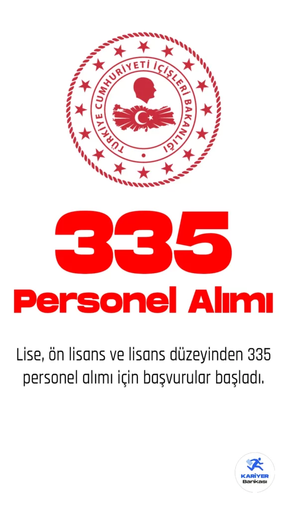 İçişleri Bakanlığı 335 personel alımı yapacak.