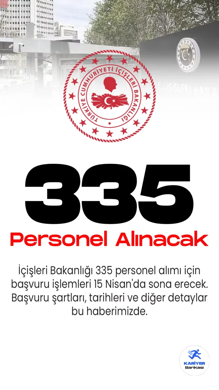 İçişleri Bakanlığı 335 personel alımı için başvuru işlemleri 15 Nisan'da sona erecek. Başvuru şartları, tarihleri ve diğer detaylar bu haberimizde.
