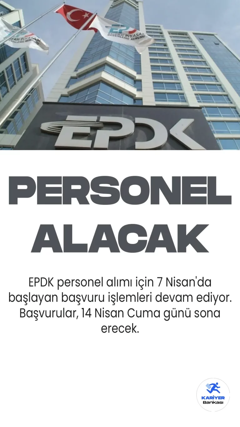 EPDK PERSONEL ALIMI BAŞVURULARI SÜRÜYOR.