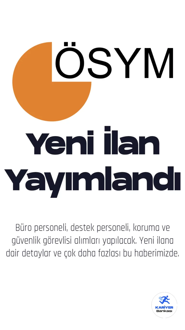 ÖSYM 30 sözleşmeli personel alacak. Büro personeli, destek personeli ile koruma ve güvenlik görevlisi alımına dair başvuru şartları, tarihleri ve diğer detaylar belli oldu.