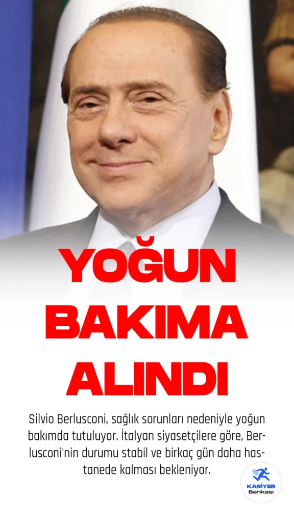 Silvio Berlusconi, sağlık sorunları nedeniyle yoğun bakımda tutuluyor. İtalyan siyasetçilere göre, Berlusconi'nin durumu stabil ve birkaç gün daha hastanede kalması bekleniyor.
