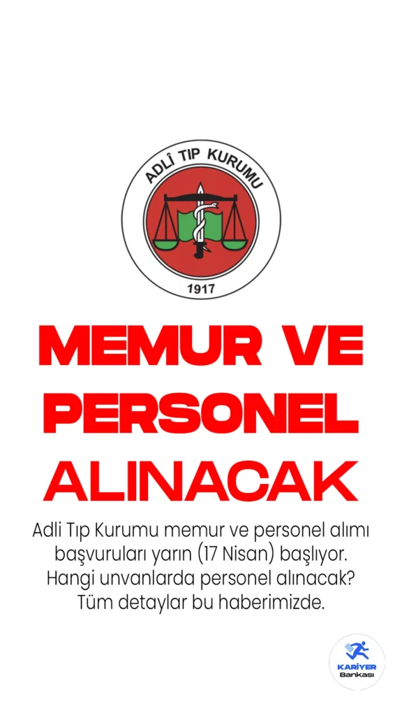 Adli Tıp Kurumu memur ve personel alımı başvuruları yarın (17 Nisan 2023) başlıyor.
