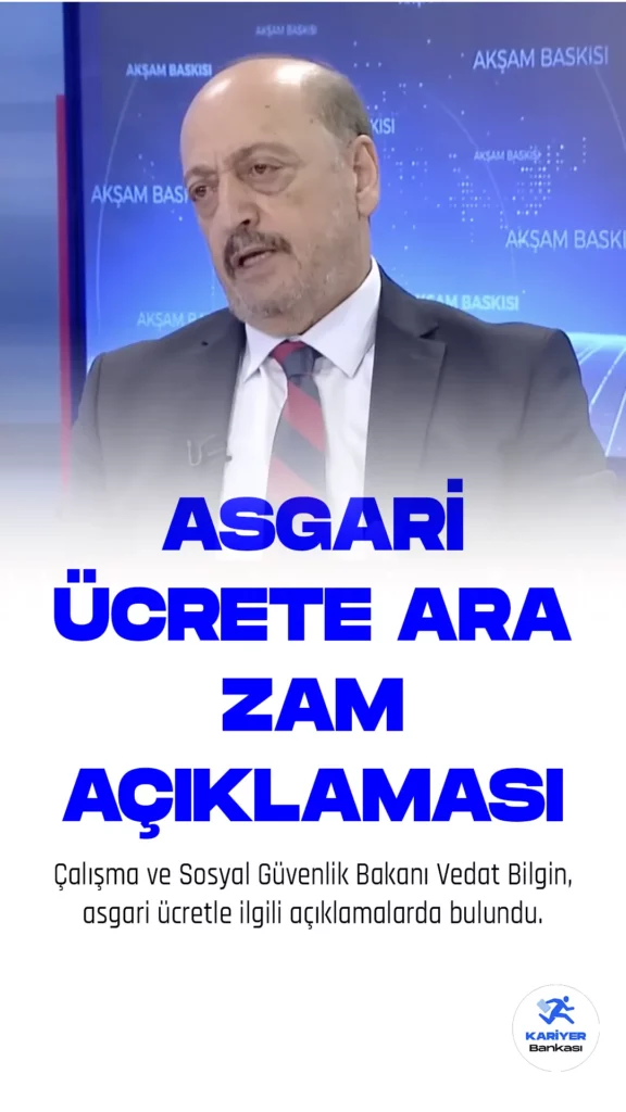 Çalışma ve Sosyal Güvenlik Bakanı Vedat Bilgin, Ülke TV'de katıldığı bir programda asgari ücretle ilgili açıklamalarda bulundu. Bakan Bilgin, gerekli görüldüğü durumda asgari ücrete Temmuz'da ara zam yapılabileceğini söyledi.