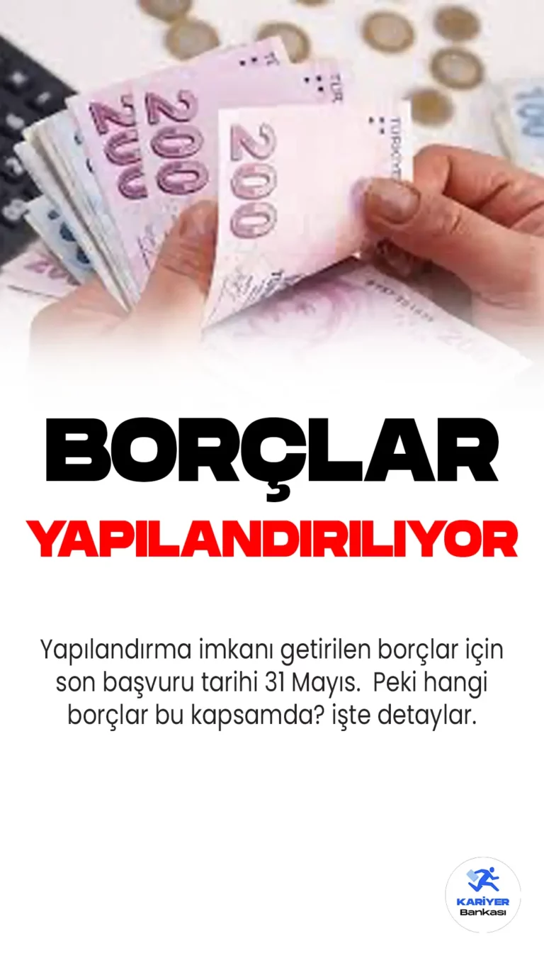 Yapılandırma Kapsamındaki Borçlar için Son Başvuru Tarihi 31 Mayıs