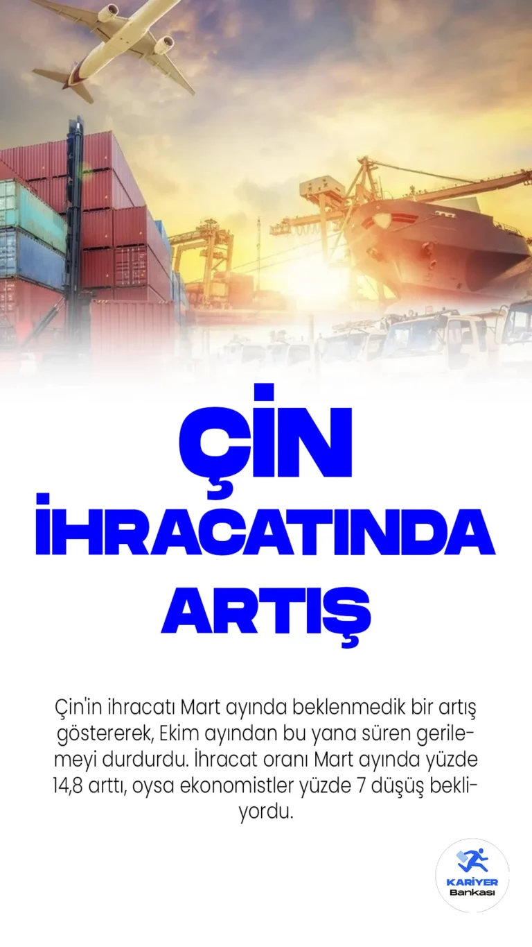 Çin'in ihracatı Mart ayında beklenmedik bir artış göstererek, Ekim ayından bu yana süren gerilemeyi durdurdu. İhracat oranı Mart ayında yüzde 14,8 arttı, oysa ekonomistler yüzde 7 düşüş bekliyordu.