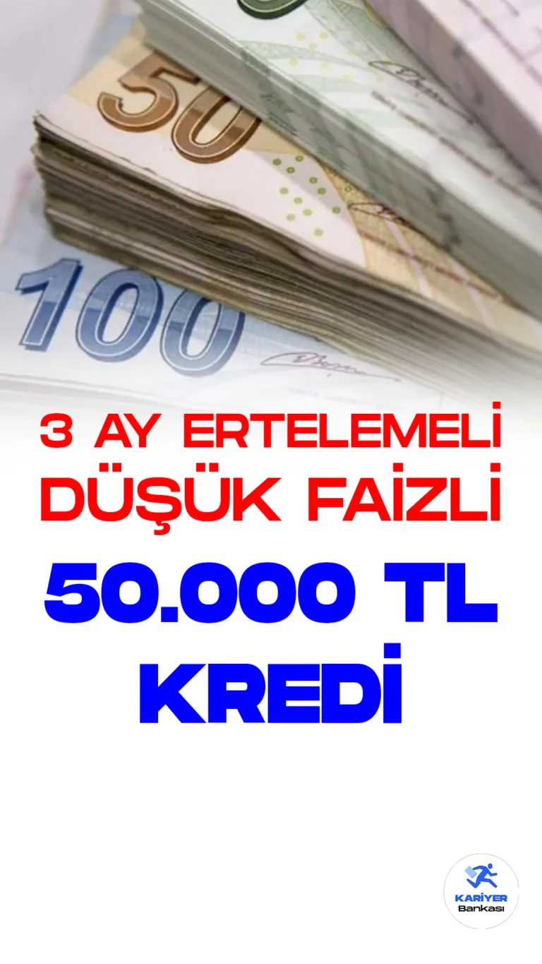 3 Ay Ertelemeli , Düşük Faizli 50 Bin Lira Kredi Kampanyası Sürüyor