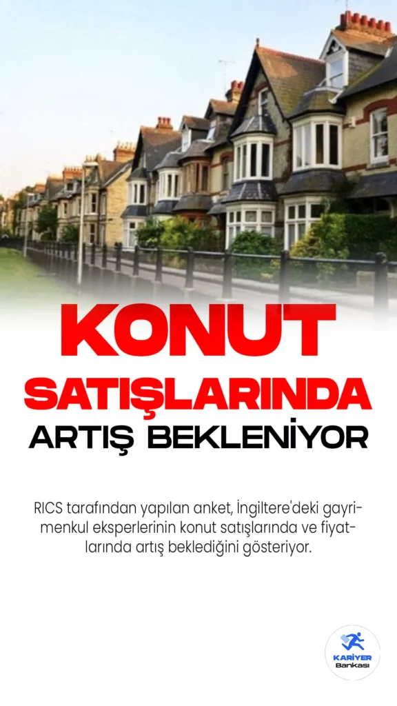 RICS tarafından yapılan anket, İngiltere'deki gayrimenkul eksperlerinin konut satışlarında ve fiyatlarında artış beklediğini gösteriyor. Bu, eksperlerin 1 yıldan bu yana ilk kez konut satışlarında artış öngördüğü anlamına geliyor.