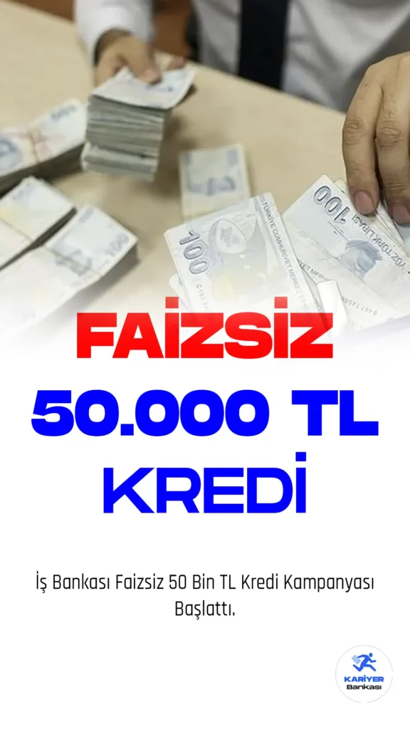 İş Bankası Faizsiz 50 Bin TL Kredi Kampanyası Başlattı.