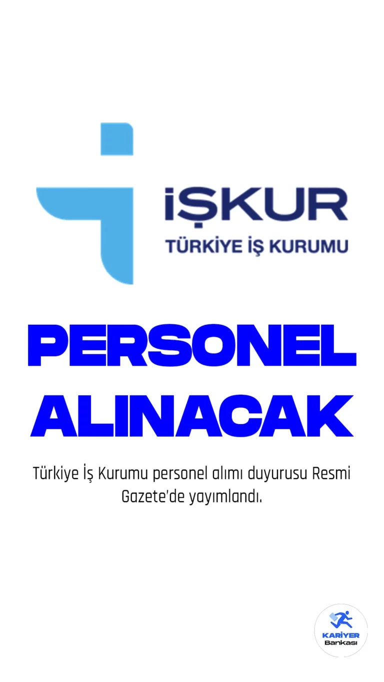 Türkiye İş Kurumu (iŞKUR) personel alımı duyurusu Resmi Gazete'de yayımlandı.