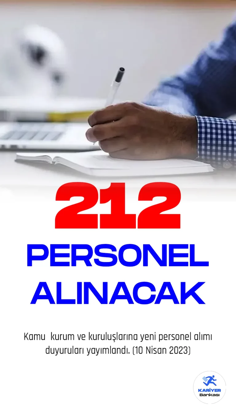Kamu kurum ve kuruluşlarına 212 personel alımı duyusu yayımlandı.Cumhurbaşkanlığı SBB Kamu ilan sitesi üzerinden 10 Nisan 2023 tarihinde yayımlanan duyurulara göre, Kurum ve Üniversitelere memur, işçi ve sözleşmeli personel olmak üzere 212 personel alımı yapılacağı aktarıldı. Başvuru yapacak adayların belirtilen genel ve özel şartları dikkatle incelemesi gerekmektedir.