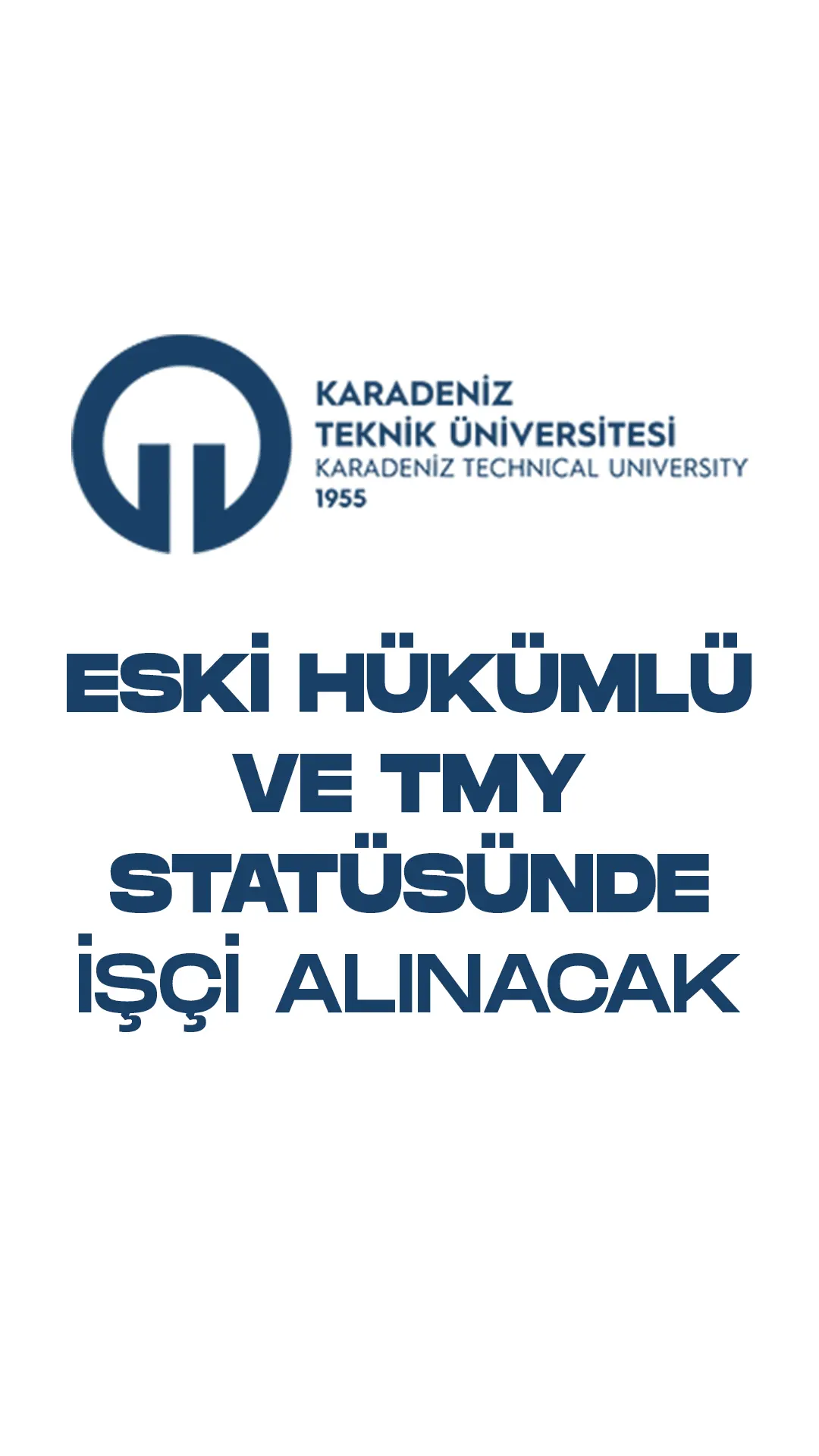 Karadeniz Teknik Üniversitesi Eski Hükümlü ve TMY statüsünde sürekli işçi alımı yapacak. 14 eski hükümlü ve TMY statüsündeki işçi alımı başvuruları İŞKUR üzerinden gerçekleşecek.