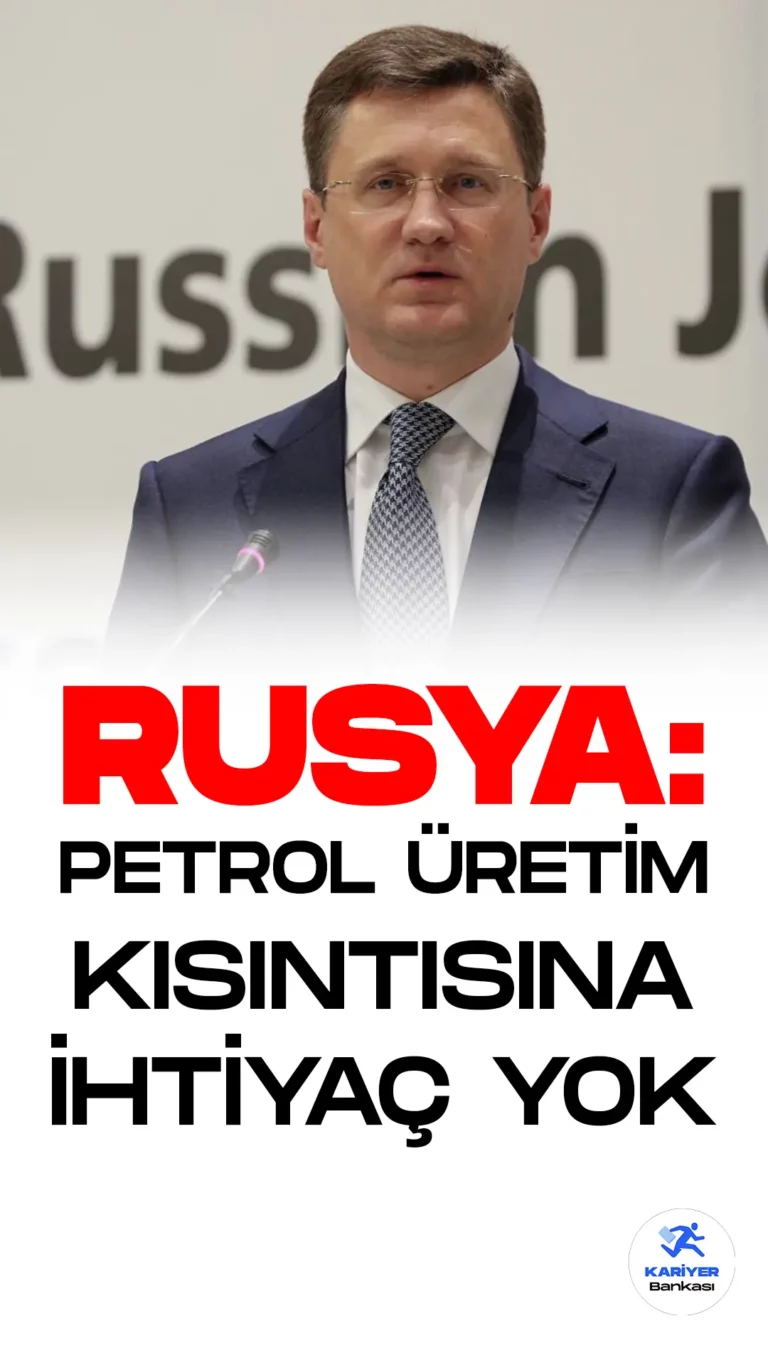 Rusya Başbakan Yardımcısı Aleksandr Novak, petrol piyasalarının dengelendiğini belirterek, OPEC+ grubunda ilave petrol üretim kısıntısına ihtiyaç olmadığını ifade etti.