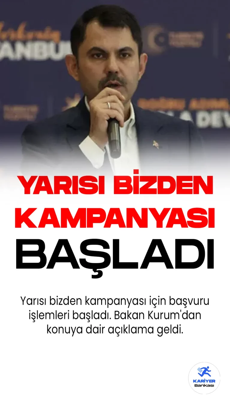 Yarısı bizden kampanyası için başvuru işlemleri başladı. Bakan Kurum'dan konuya dair açıklama geldi.