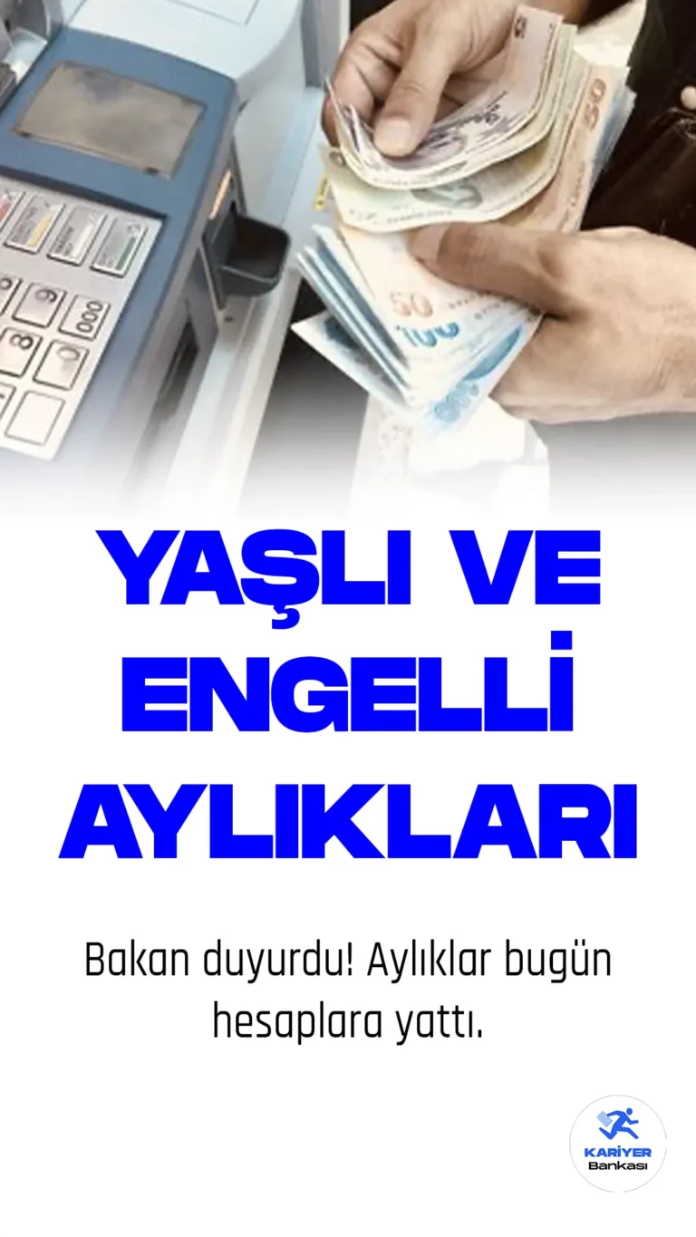 Nisan Ayında 2,7 Milyar TL Yaşlı ve Engelli Aylığı Hesaplara Yatırıldı.
