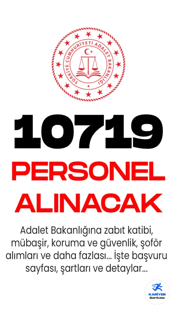 Adalet Bakanlığı 10719 personel alımı başvuruları alınıyor.