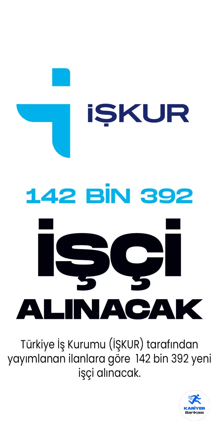 İŞKUR Üzerinden 142 Bin 392 İşçi Alınacak