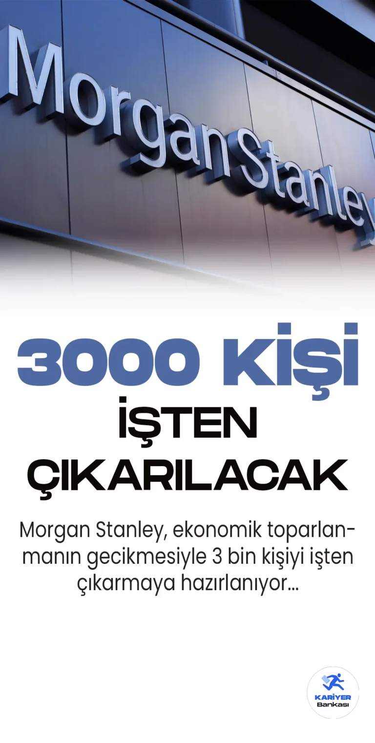 Morgan Stanley, ekonomik toparlanmanın gecikmesiyle yeni bir işten çıkarma süreci başlatıyor. Konuya dair detaylar bu haberimizde.