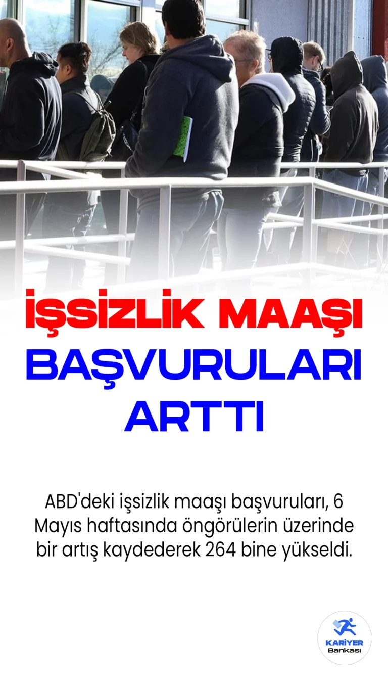 ABD'deki işsizlik maaşı başvuruları, 6 Mayıs haftasında öngörülerin üzerinde bir artış kaydederek 264 bine yükseldi. Bu rakam, Ekim 2021'den bu yana görülen en yüksek değer oldu.