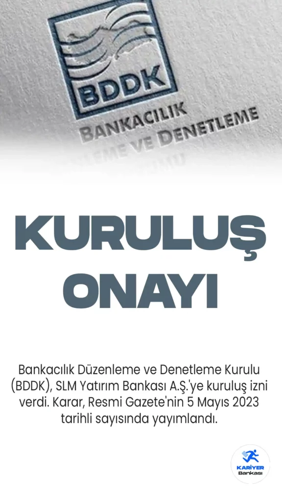 Bankacılık Düzenleme ve Denetleme Kurulu (BDDK), SLM Yatırım Bankası A.Ş.'ye kuruluş izni verdi. Karar, Resmi Gazete'nin 5 Mayıs 2023 tarihli sayısında yayımlandı.