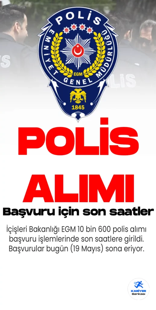 İçişleri Bakanlığı EGM 10 bin 600 polis alımı başvuru işlemlerinde son saatlere girildi. Başvurular bugün sona eriyor.