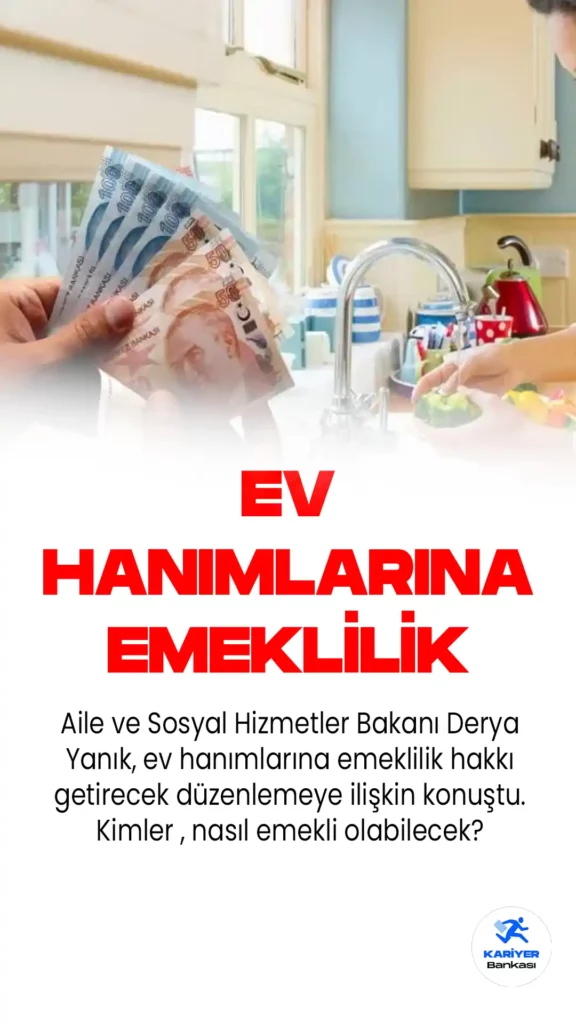 Aile ve Sosyal Hizmetler Bakanı Derya Yanık, ev hanımlarına emeklilik hakkı getirecek düzenlemeye dair açıklamalarda bulundu.