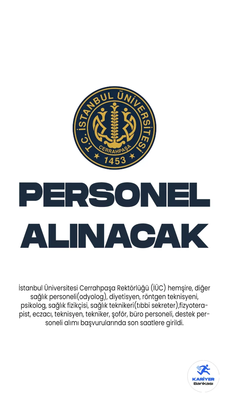 İstanbul Üniversitesi Cerrahpaşa Rektörlüğü (İÜC) personel alımı başvurularında son saatlere girildi. Cumhurbaşkanlığı SBB'de yayımlanan duyuruya göre, Üniversiteye  hemşire, diğer sağlık personeli(odyolog), diyetisyen, röntgen teknisyeni, psikolog, sağlık fizikçisi, sağlık teknikeri(tıbbi sekreter),fizyoterapist, eczacı, teknisyen, tekniker, şoför, büro personeli, destek personeli unvanlarında 61 sözleşmeli personel alımı yapılacağı kaydedildi. Başvurular yarın (24 Mayıs) sona eriyor. Başvuru yapacak adayların şartları dikkatle incelemesi gerekmektedir.